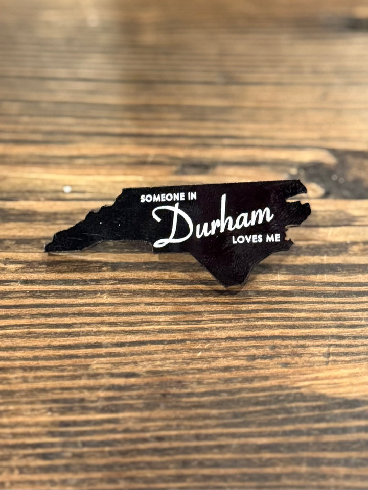 Someone In Durham Loves Me Acrylic Pin