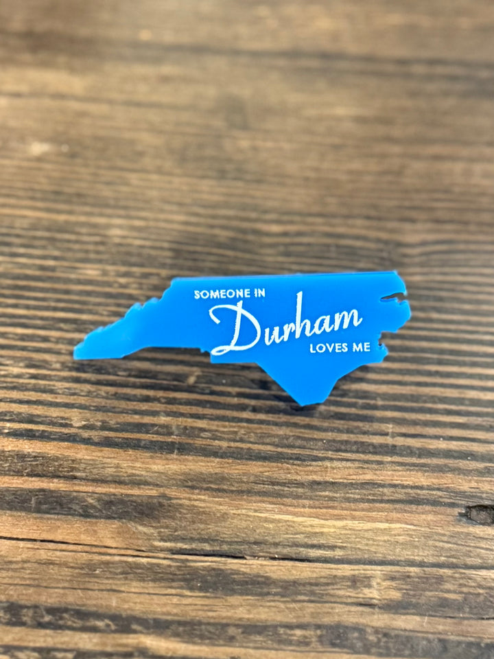 Someone In Durham Loves Me Acrylic Pin