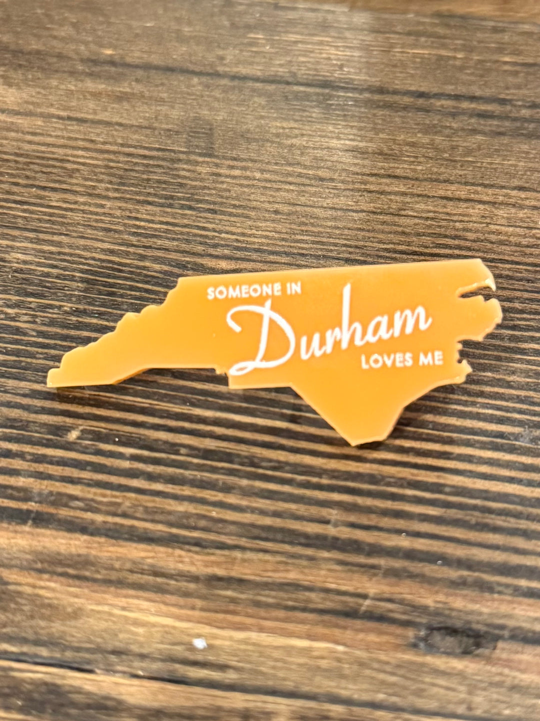 Someone In Durham Loves Me Acrylic Pin